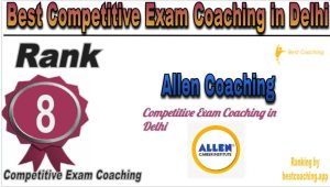 Rank 8 of Best Competitive Exams Coaching in Delhi Allen Coaching