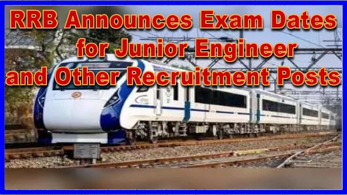 RRB Announces Exam Dates for Junior Engineer and Other Recruitment Posts